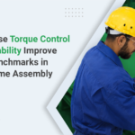How Precise Torque Control and Traceability Improve Quality Benchmarks in High-Volume Assembly